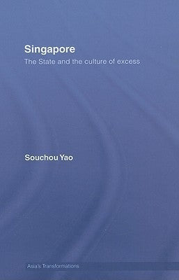 Book cover of Singapore: The State and the Culture of Excess by Souchou Yao