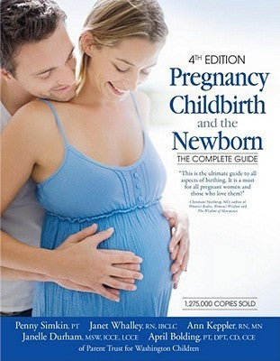 Book cover of Pregnancy, Childbirth, and the Newborn: The Complete Guide by Penny Simkin, April Bolding, Ann Keppler, Janelle Durham, Janet Whalley