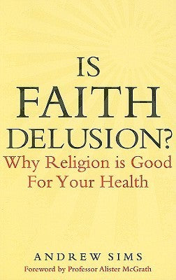 Book cover of Is Faith Delusion?: Why Religion Is Good For Your Health by Andrew Sims