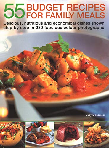 Book cover of 55 Budget Recipes For Family Meals: Delicious, Nutritious And Economical Dishes Shown Step By Step In 280 Fabulous Colour Photographs by Lucy Doncaster (Ed.)