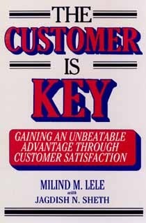 Book cover of The Customer Is Key: Gaining An Unbeatable Advantage Through Customer Satisfaction by Milind M. Lele, Jagdish N. Sheth