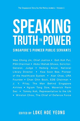 Book cover of Speaking Truth To Power: Singapore'S Pioneer Public Servants by Hoe Yeong Loke (editor)