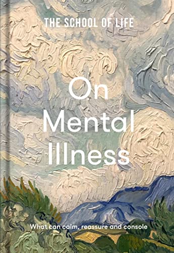 Book cover of The School of Life: On Mental Illness: What Can Calm, Reassure and Console by The School of Life