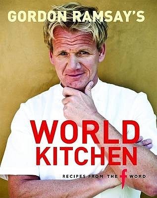 Book cover of Gordon Ramsay's World Kitchen: Recipes From The F Word by Gordon Ramsay