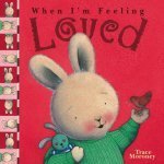 Book cover of When I'm Feeling Loved by Trace Moroney