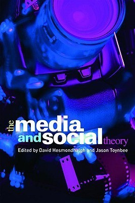 Book cover of The Media And Social Theory by David Hesmondhalgh (editor), Jason Toynbee (Ed.)