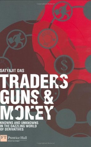 Book cover of Traders, Guns & Money: Knowns and Unknowns in the Dazzling World of Derivatives by Satyajit Das