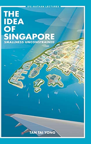 Book cover of The Idea of Singapore: Smallness Unconstrained by Tai Yong Tan