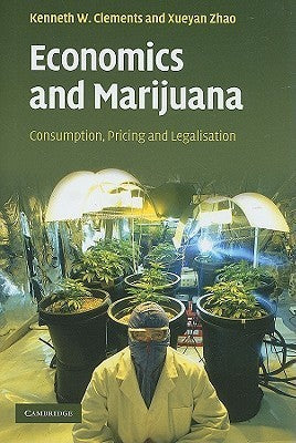 Book cover of Economics And Marijuana: Consumption, Pricing And Legalisation by Kenneth W. Clements, Xueyan Zhao