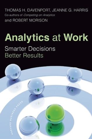 Book cover of Analytics At Work: Smarter Decisions, Better Results by Thomas H. Davenport, Jeanne G. Harris, Robert Morison
