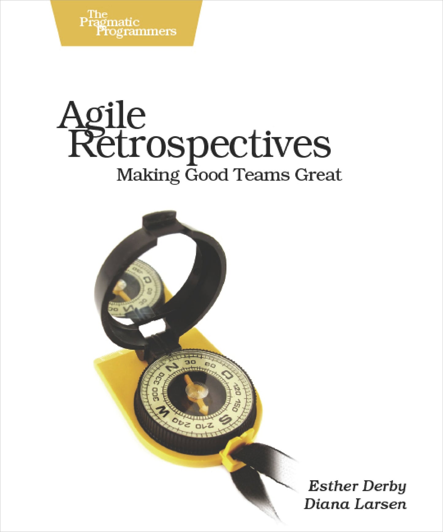 Book cover of Agile Retrospectives: Making Good Teams Great by Esther Derby, Diana Larsen, Ken Schwaber (Foreword)