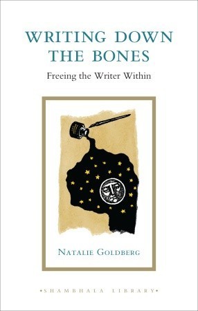 Book cover of Writing Down the Bones: Freeing the Writer Within by Natalie Goldberg