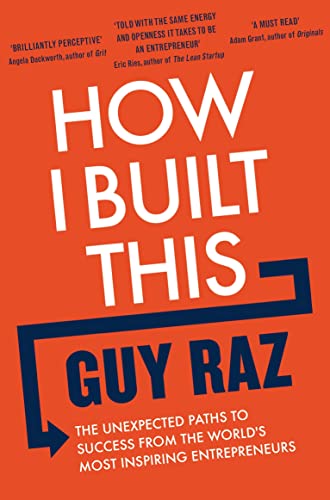 Book cover of How I Built This: The Unexpected Paths To Success From The World's Most Inspiring Entrepreneurs by Guy Raz