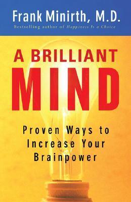 Book cover of A Brilliant Mind: Proven Ways to Increase Your Brainpower by Frank B. Minirth