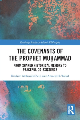 Book cover of The Covenants of the Prophet Muḥammad by Ibrahim Mohamed Zein, Ahmed El-Wakil