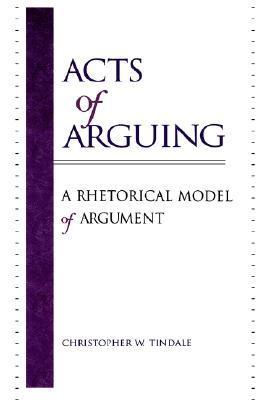 Book cover of Acts Of Arguing: A Rhetorical Model Of Argument (Logic And Language) by Christopher W. Tindale
