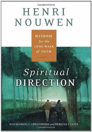 Book cover of Spiritual Direction: Wisdom For The Long Walk Of Faith by Henri J.M. Nouwen, Michael J. Christensen (Contrib.), Rebecca Laird (Contrib.)