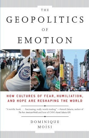 Book cover of The Geopolitics of Emotion: How Cultures of Fear, Humiliation, and Hope Are Reshaping the World by Dominique Moïsi