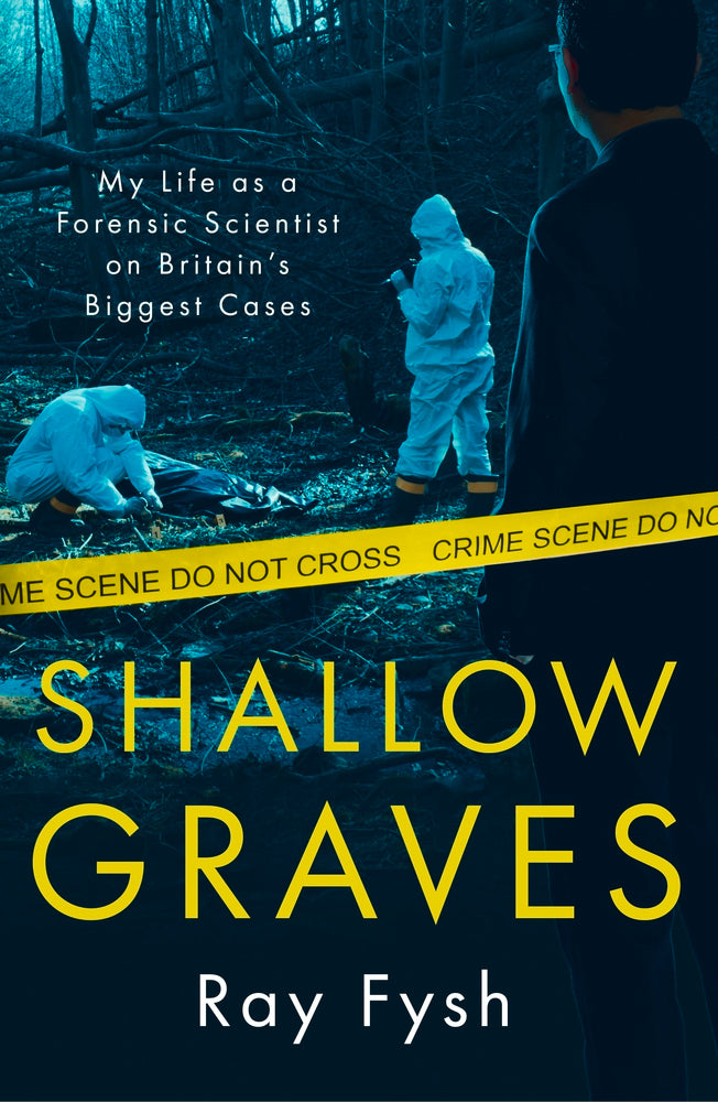 Book cover of Shallow Graves: My Life as a Forensic Scientist on Britain's Biggest Cases by Ray Fysh