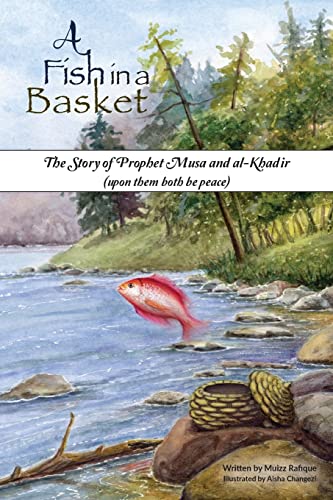 Book cover of A Fish In A Basket: The Story Of Prophet Musa And Al-Khaḍir by Muizz Rafique, Aisha Changezi (Illus.)