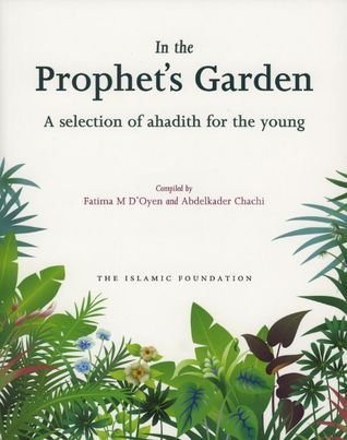 Book cover of In The Prophet's Garden: A Selection Of Ahadith For The Young by Fatima M. D'Oyen, Abdelkader Chachi