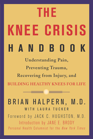 Book cover of The Knee Crisis Handbook: Understanding Pain, Preventing Trauma, Recovering From Injury, And Building Healthy Knees For Life by Brian Halpern, Laura Tucker