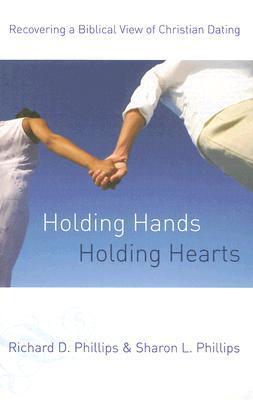Book cover of Holding Hands, Holding Hearts: Recovering A Biblical View Of Christian Dating by Richard D. Phillips, Sharon L. Phillips