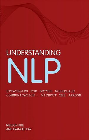 Book cover of Understanding Nlp by Frances  Kay, Neilson Kite, Nelson Kite, Frances Kay