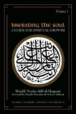 Book cover of Liberating The Soul: A Guide For Spiritual Growth, Volume One by Muhammad Nazim Adil Al-Haqqani
