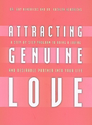 Book cover of Attracting Genuine Love: A Step-By-Step Program To Bring A Loving And Desirable Partner Into Your Life by Gay Hendricks, Kathlyn Hendriks