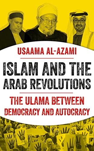 Book cover of Islam And The Arab Revolutions: The Ulama Between Democracy And Autocracy by Usaama al-Azami