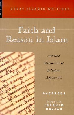 Book cover of Faith And Reason In Islam: Averroes' Exposition Of Religious Arguments by ibn Rushd, Ibrahim Najjar