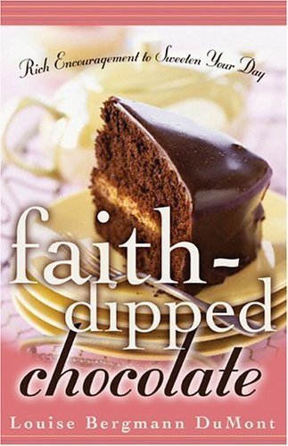 Book cover of Faith-Dipped Chocolate: Rich Encouragement To Sweeten Your Day by Louise Bergmann DuMont