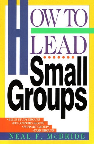 Book cover of How To Lead Small Groups by Neal F. McBride