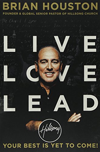 Book cover of Live Love Lead: Your Best Is Yet to Come! by Brian Houston