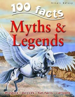 Book cover of 100 Facts - Myths & Legends: Mythical Monsters, And Heroes Brilliantly Portrayed - Why So Important In Different Cultures by Fiona MacDonald