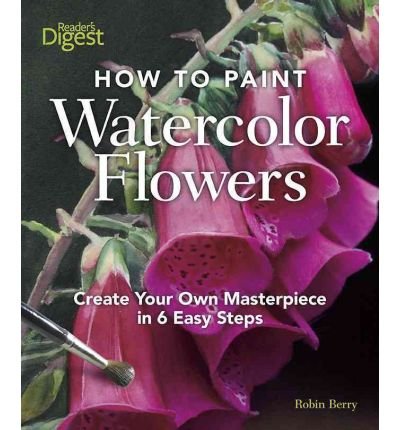 Book cover of How To Paint Watercolor Flowers by Robin Berry