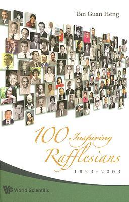 Book cover of 100 Inspiring Rafflesians, 1823-2003 by Guan Heng Tan