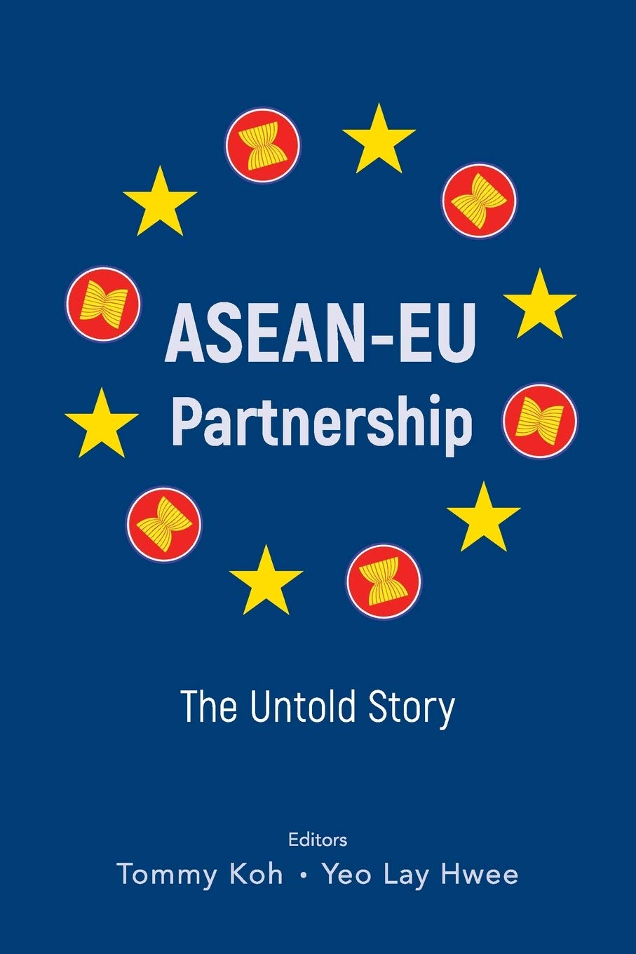 Book cover of Asean-Eu Partnership: The Untold Story by Tommy Koh (Ed.), Lay Hwee Yeo (Ed.)