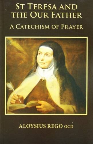 Book cover of St. Teresa And The Our Father: A Catechism Of Prayer by Aloysius Rego