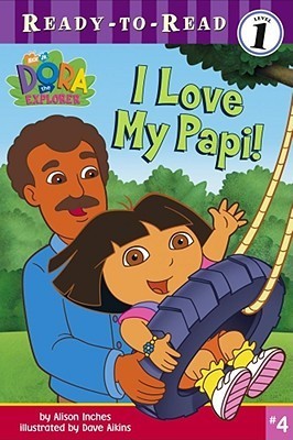 Book cover of I Love My Papi! (4) by Alison Inches, Dave Aikins (Illus.)