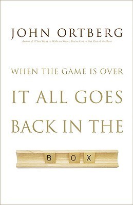 Book cover of When The Game Is Over, It All Goes Back In The Box by John Ortberg
