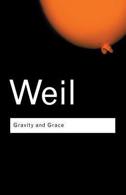 Book cover of Gravity And Grace by Simone Weil, Gustave Thibon (Ed.), Emma Crawford (Trans.), Mario von der Ruhr (Trans.)