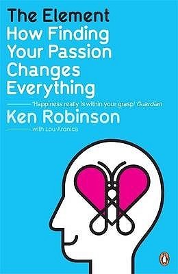 Book cover of The Element: How Finding Your Passion Changes Everything by Ken Robinson