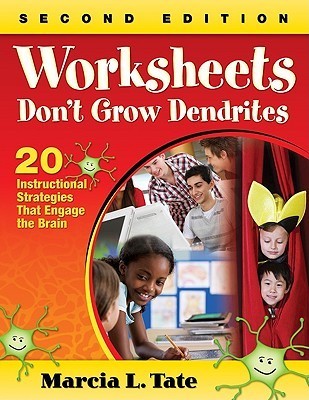 Book cover of Worksheets Don′t Grow Dendrites: 20 Instructional Strategies That Engage The Brain by Marcia Tate