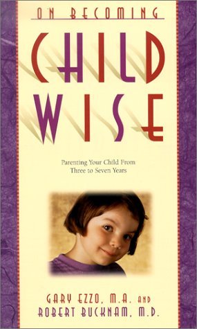 Book cover of On Becoming Childwise: Parenting Your Child From 3-7 Years by Gary Ezzo, Robert Bucknam