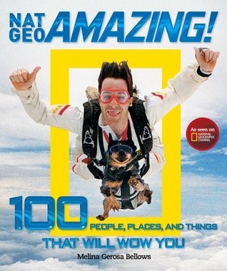Book cover of Nat Geo Amazing!: 100 People, Places, And Things That Will Wow You by Melina Gerosa Bellows