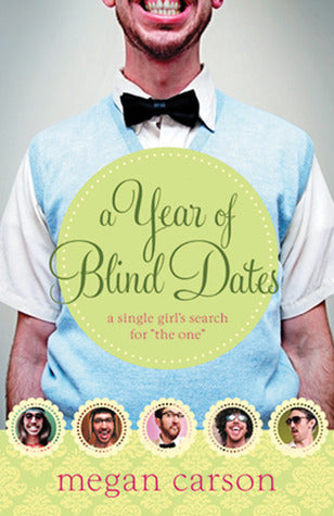 Book cover of A Year of Blind Dates: A Single Girl's Search for "The One" by Megan Carson