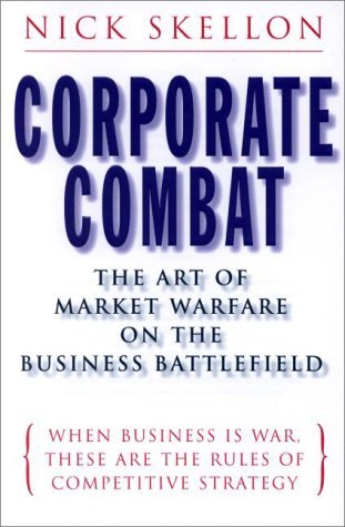 Book cover of Corporate Combat: The Art of Market Warfare on the Business Battlefield by Nick Skellon