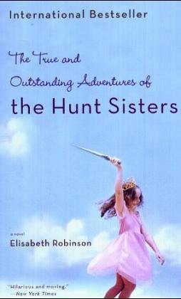 Book cover of The True and Outstanding Adventures of the Hunt Sisters by Elisabeth Robinson